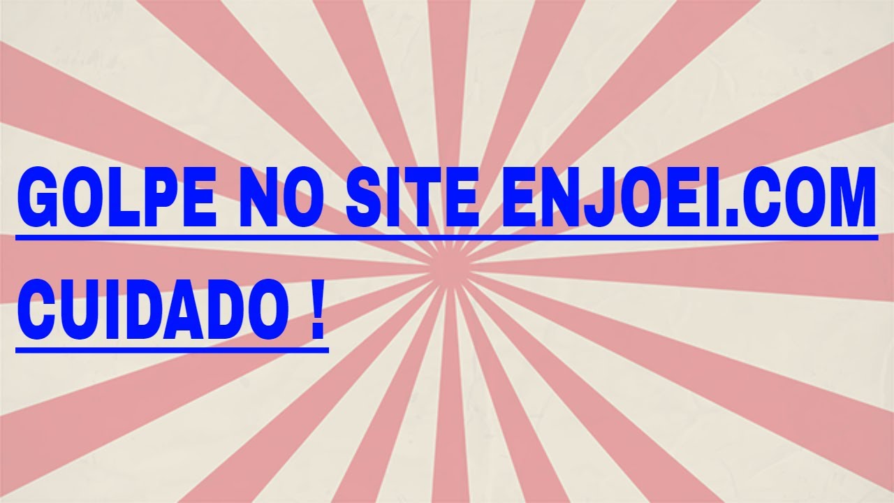 GOLPE NO SITE ENJOEI ( UM DOS MODELOS DE GOLPES APLICADOS)