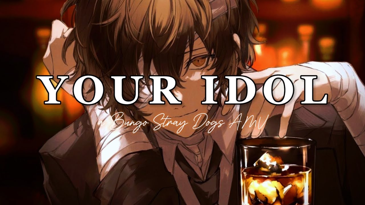 [EDIT/AMV] Bungo Stray Dogs - Your Idol || 𝙎𝙥𝙚𝙘𝙞𝙖𝙡
