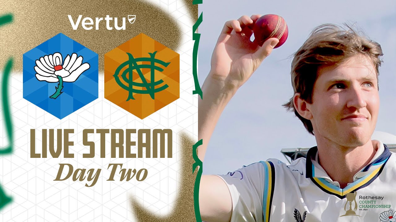 Vertu Live Stream - Yorkshire v Nottinghamshire - Rothesay County Championship - Day Two