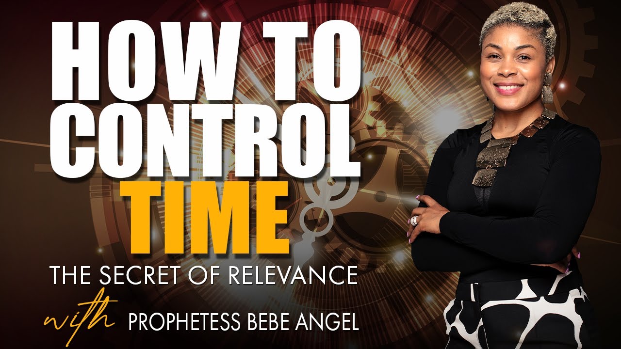 How To Control Time - with Prophetess BeBe Angel