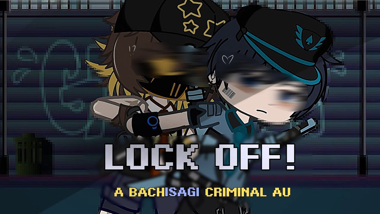 LOCK OFF! ||  CRIMINAL AU {Bluelock} | Bachisagi Gacha