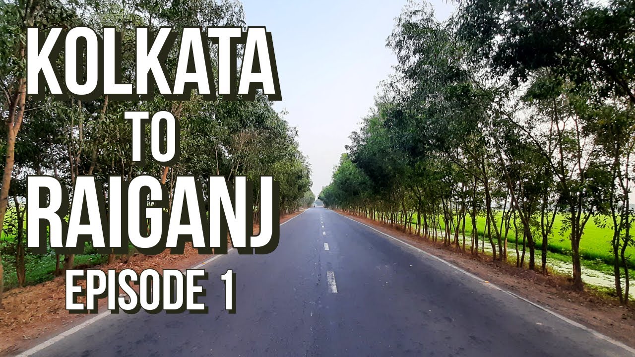 Kolkata To Raiganj Drive | On the way to Siliguri | Episode 1