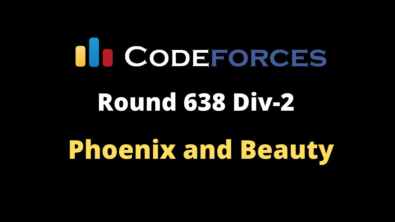 Codeforces Round 638 Division 2 | Phoenix and Beauty | Problem-B