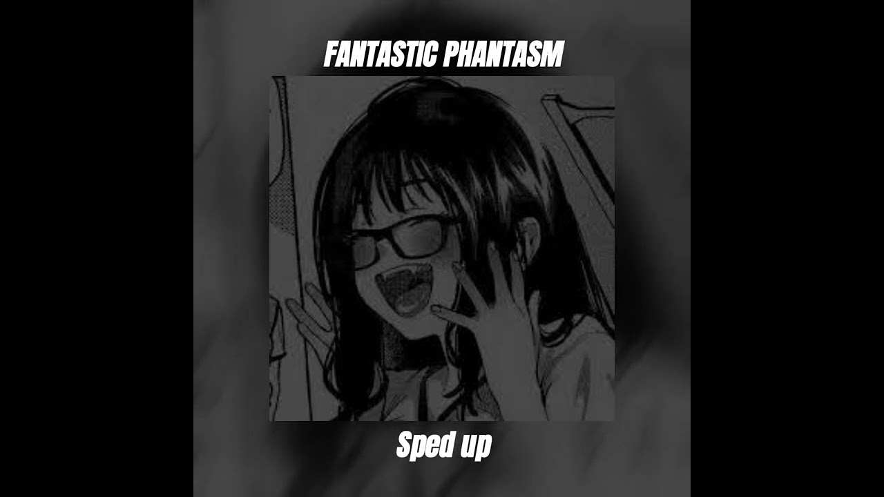 FANTASTIC PHANTASM / sped up / FULL SONG