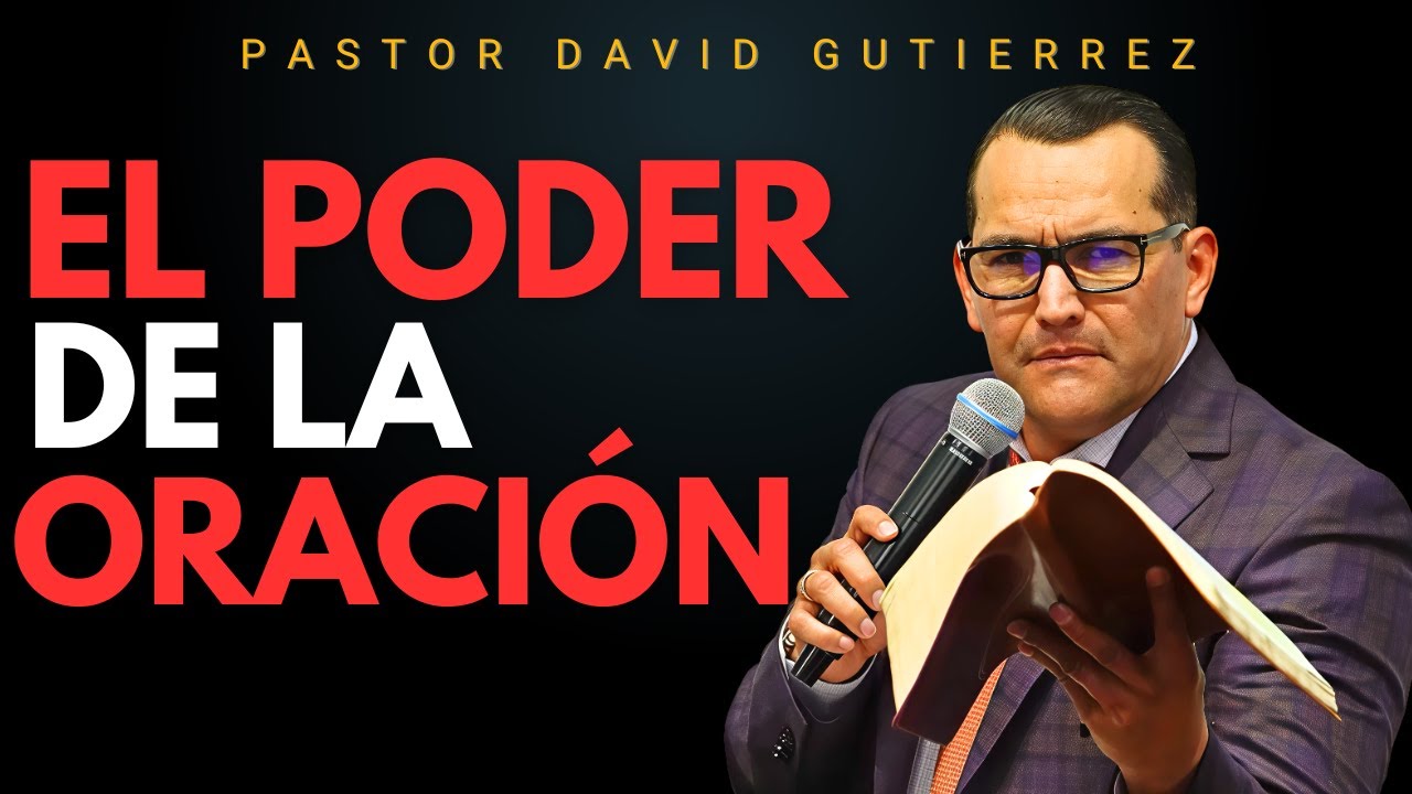 El poder de la Oración / Pastor General David Gutierrez