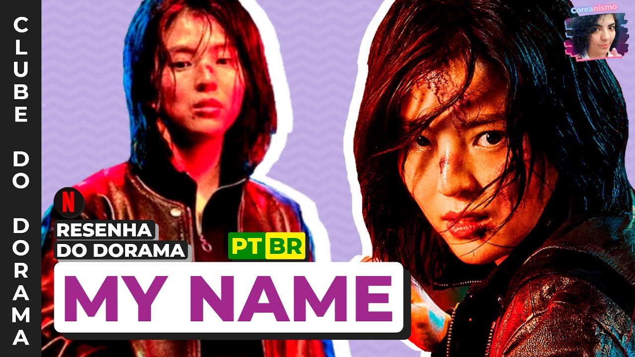 MY NAME • DRAMA COREANO SUCESSO NA NETFLIX! - RESENHA CLUBE DO DORAMA DEZ/21