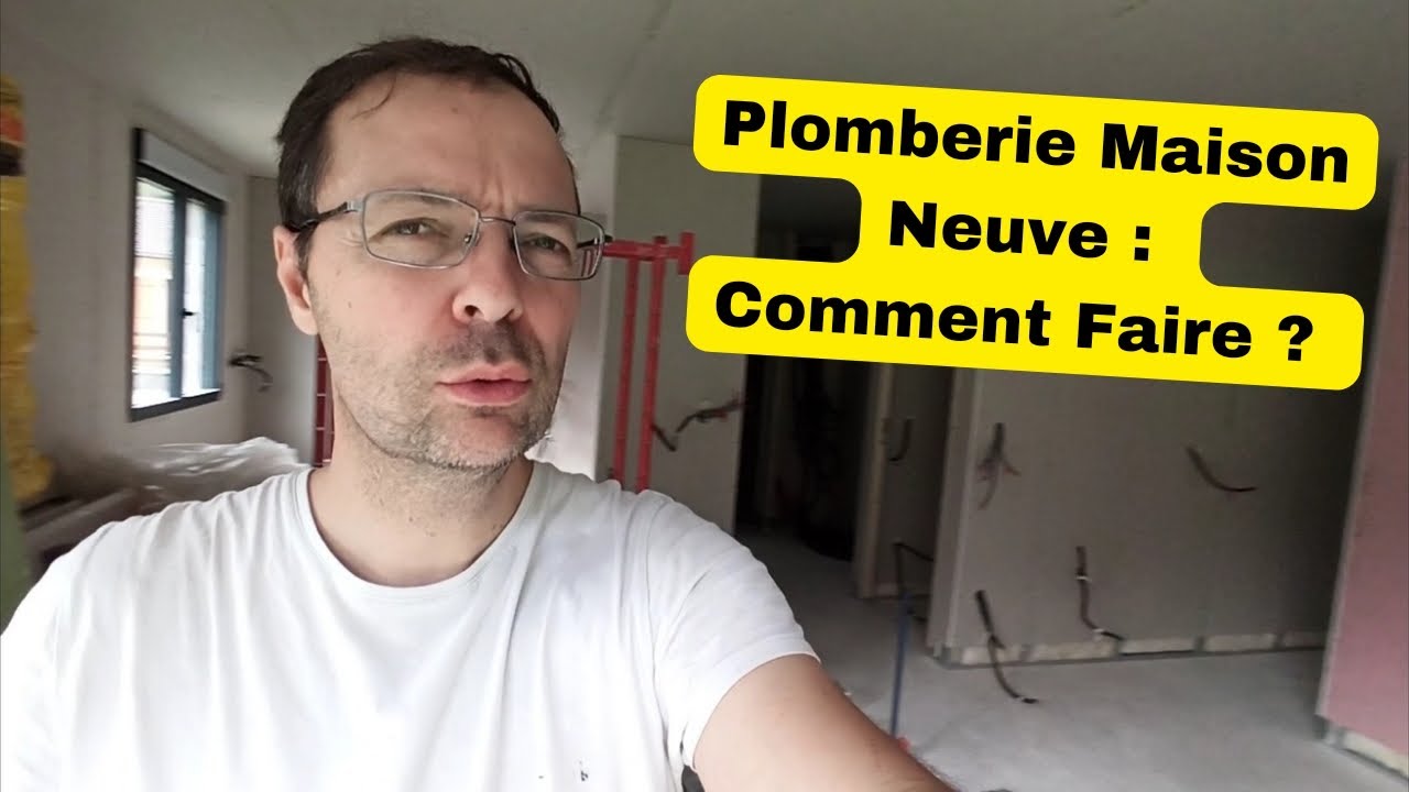 Plomberie Maison Neuve : Comment Faire ?