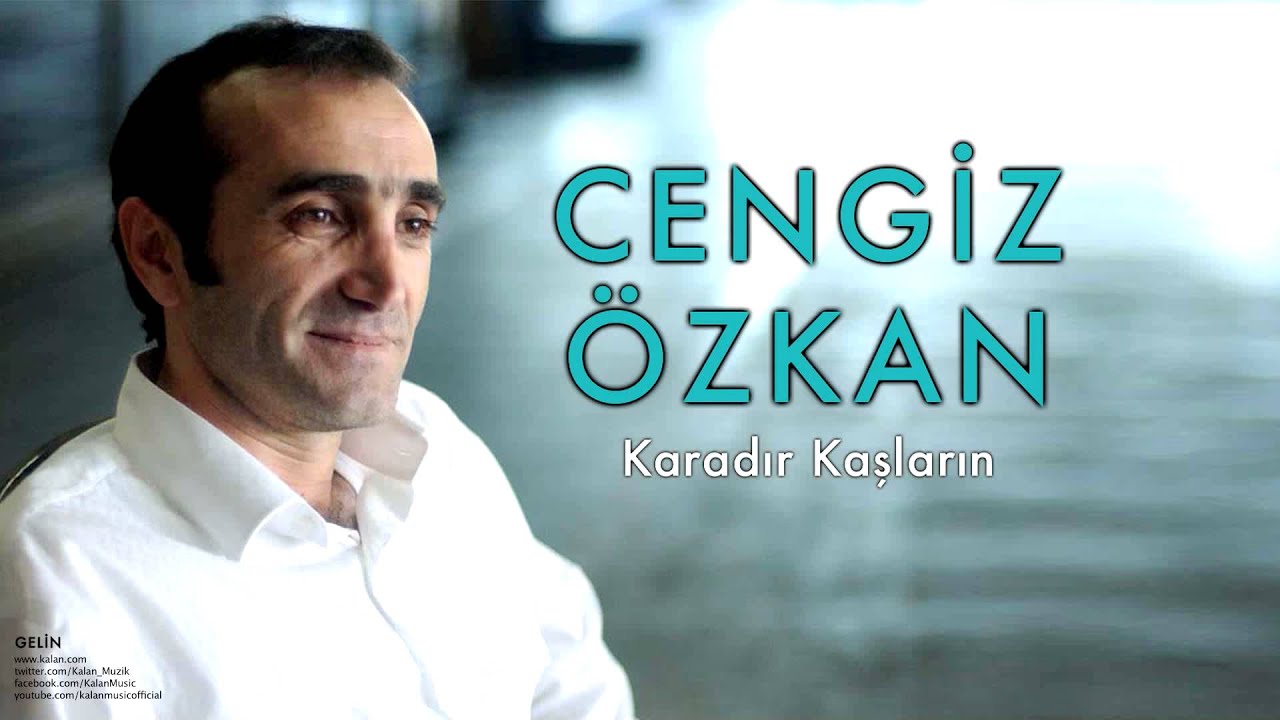 Cengiz Özkan - Karadır Kaşların  [Gelin © 2005 Kalan Müzik ]