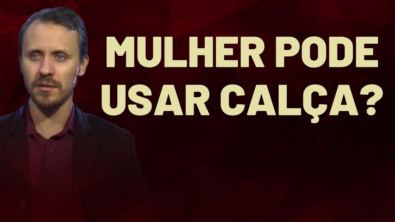 A HISTÓRIA DAS CALÇAS FEMININAS | Pastor Rodrigo Mocellin
