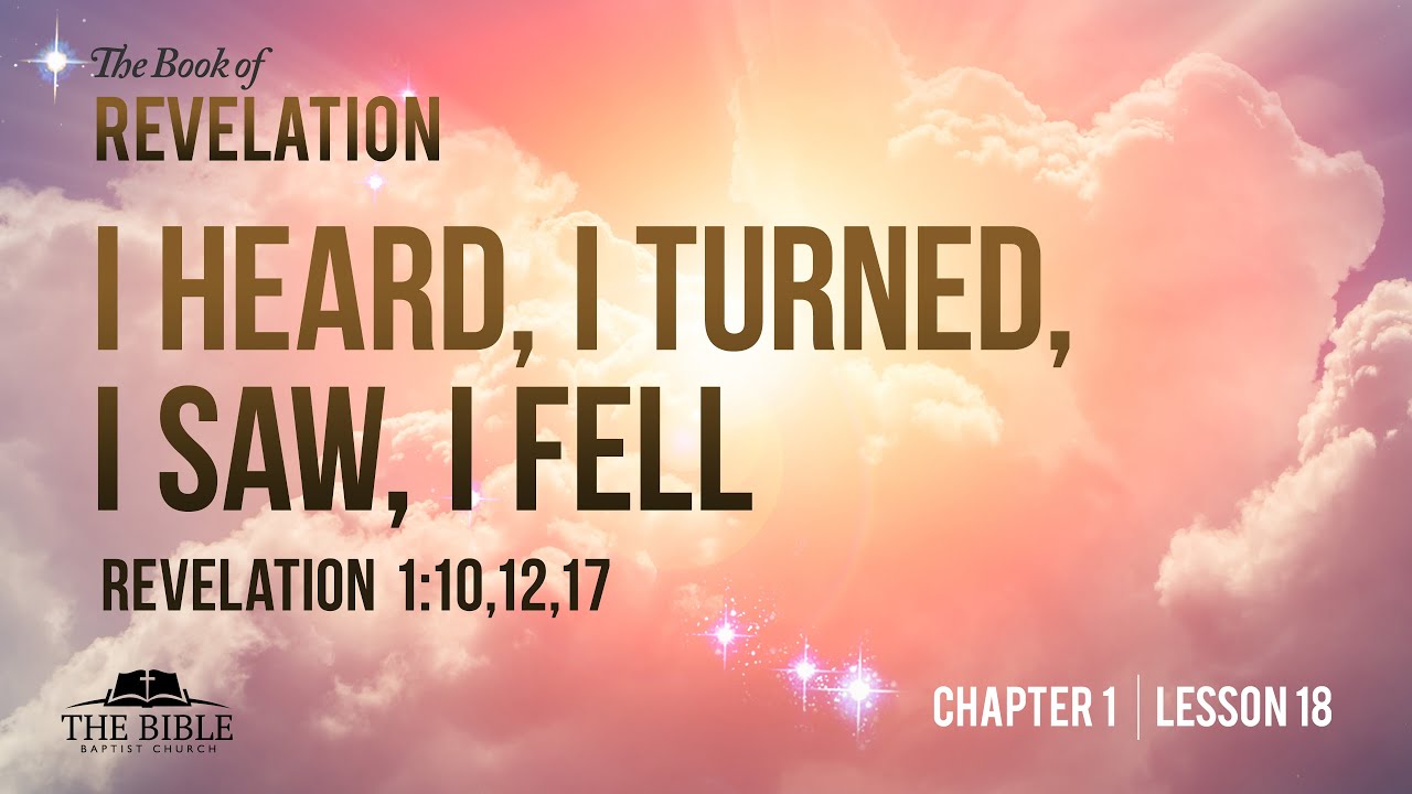 I Heard, I Turned, I Saw, I Fell | Revelation Chapter 1 - Lesson 18