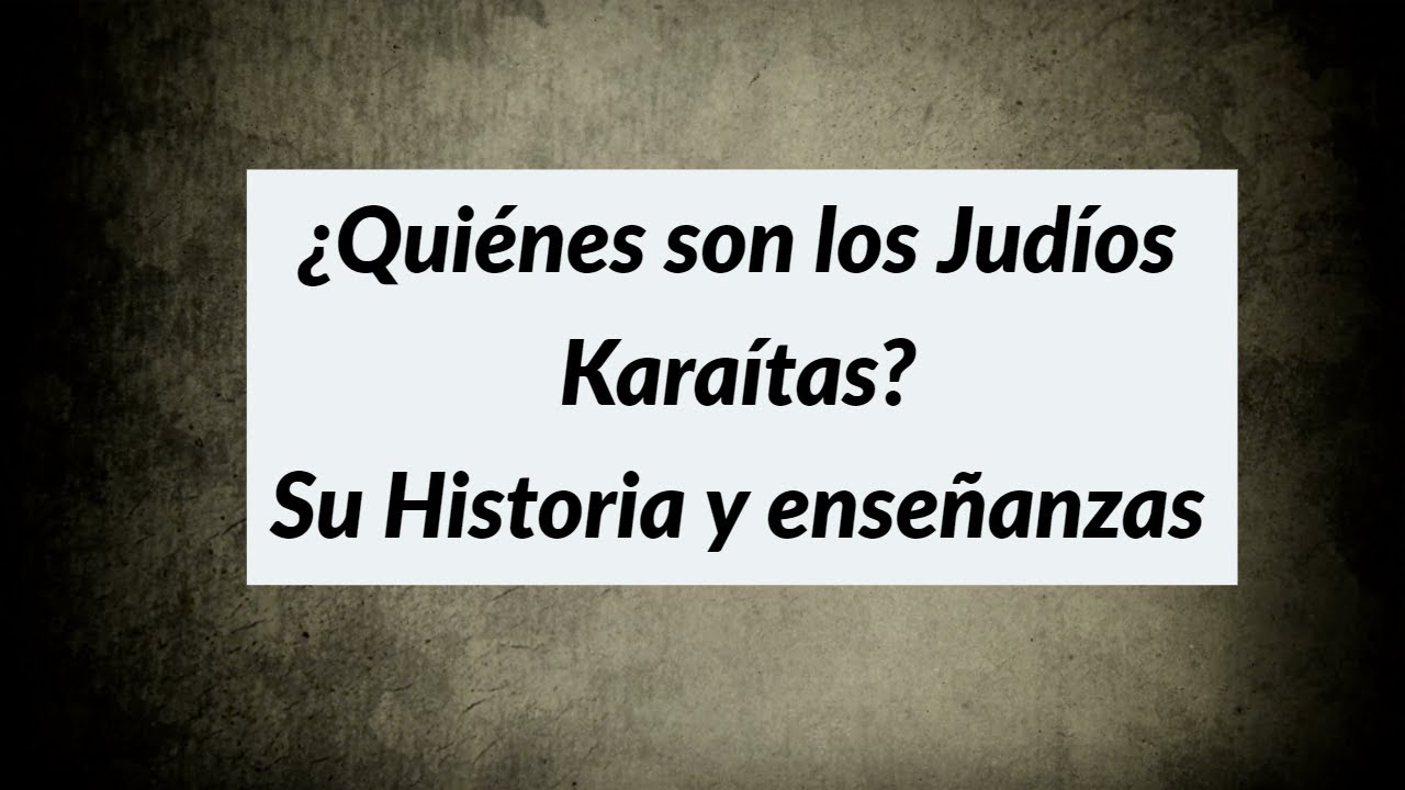 ¿Quiénes son los Judíos Karaítas? I Su Historia y enseñanzas