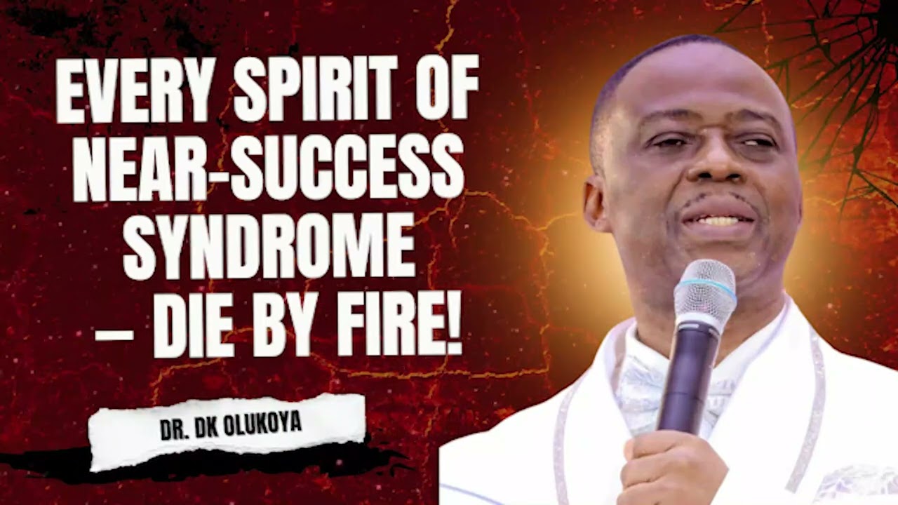 NEW WEEK PRAYERS | EVERY SPIRIT OF NEAR SUCCESS SYNDROME — DIE BY FIRE! DR. DK OLUKOYA 