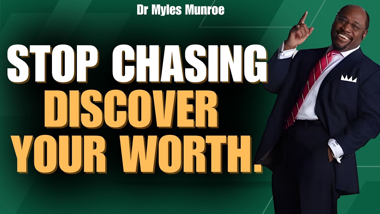 Myles Munroe: STOP CHASING PEOPLE—Discover Your WORTH & PURPOSE (They’ll Respect You)
