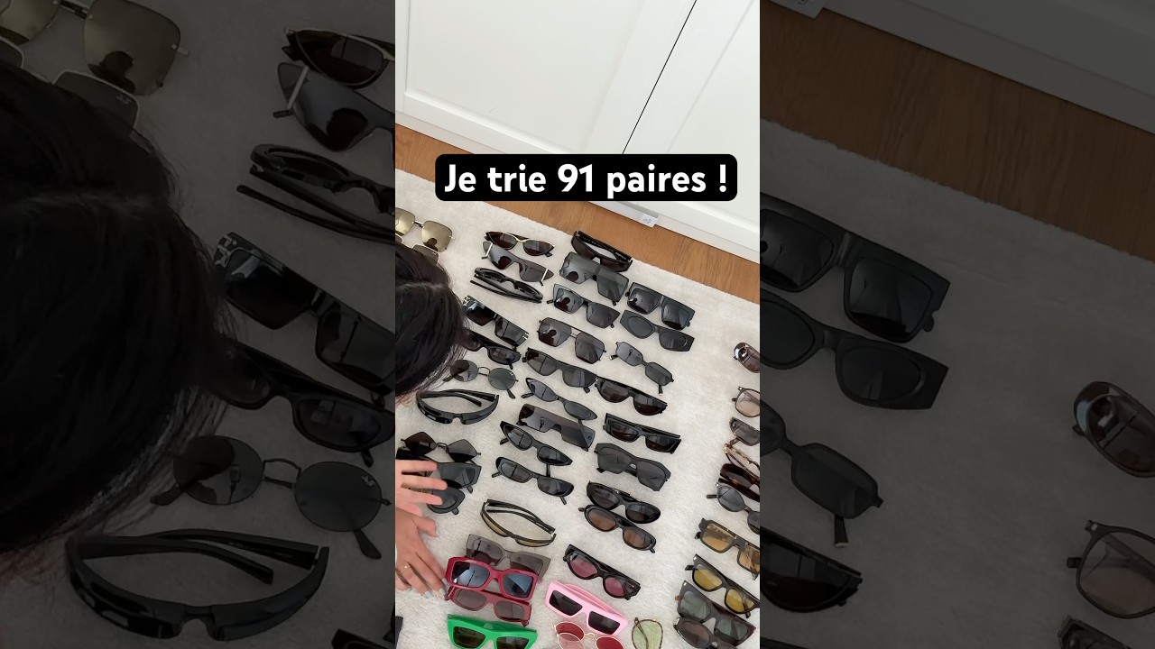 Je trie mes 91 paires de lunettes de soleil !