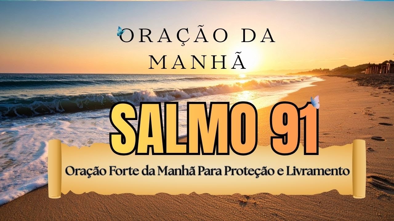 SALMO 91 COMPLETO | Oração Forte da Manhã Para Proteção e Livramento