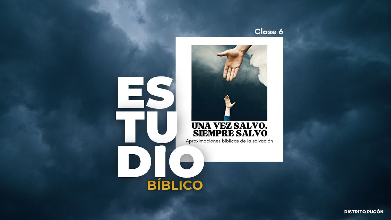 Clase 6 - ¿Una vez salvo SIEMPRE salvo? - Estudio Bíblico Pucón 2025