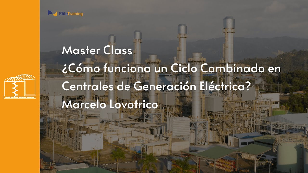 Master Class: &iquest;C&oacute;mo funciona un Ciclo Combinado en Centrales de Generaci&oacute;n El&eacute;ctrica?