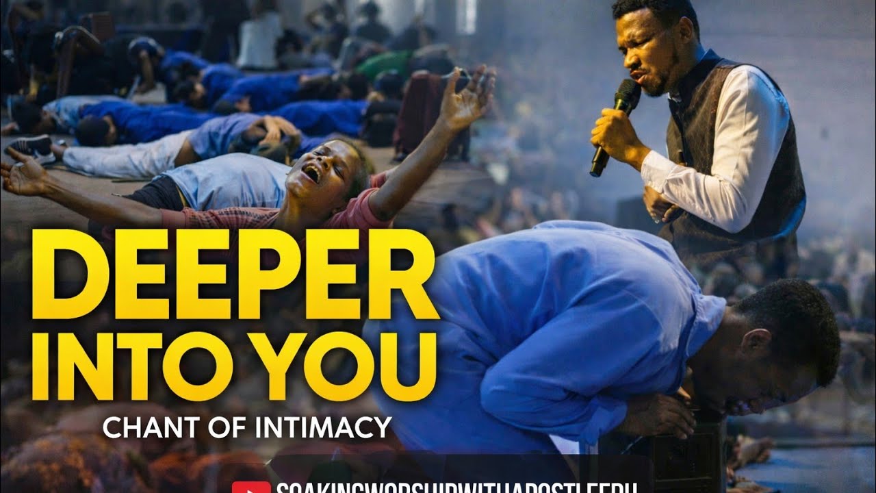 DEEPER INTO YOU -  (CHANT OF INTIMACY) APOSTLE EDU UDECHUKWU 