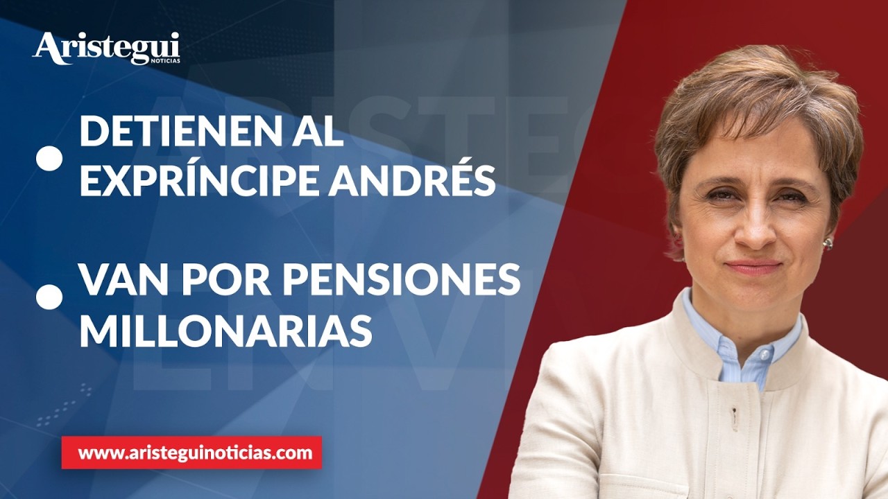 Aristegui EN VIVO: Detienen al expríncipe Andrés; van por pensiones millonarias | 19/02/2026