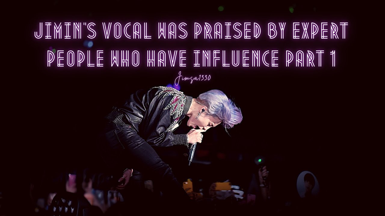 JIMIN'S VOCAL WAS PRAISED BY EXPERT PEOPLE WHO HAVE INFLUENCE PART 1