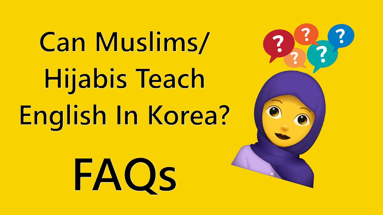Can Muslims/Hijabis Teach English in Korea? FAQs