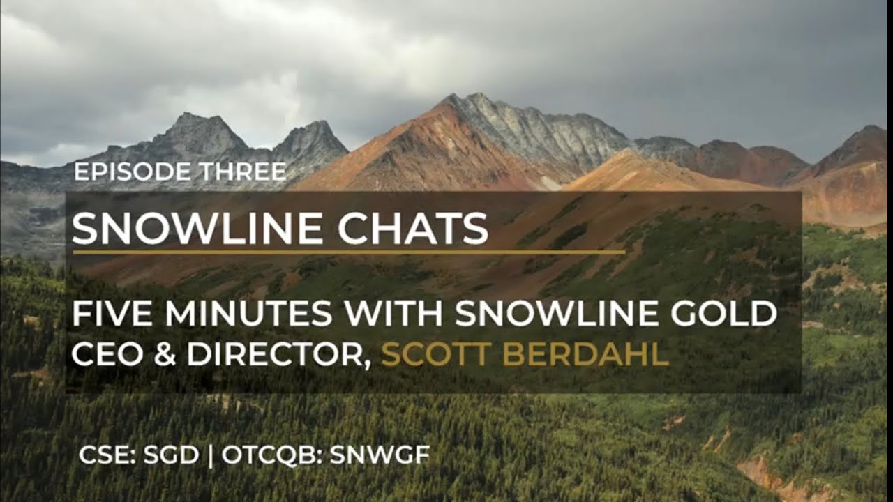 Snowline Chats Ep. 3 | Encouraging Drill Intercepts at Valley With Scott Berdahl | Jul 8, 2022