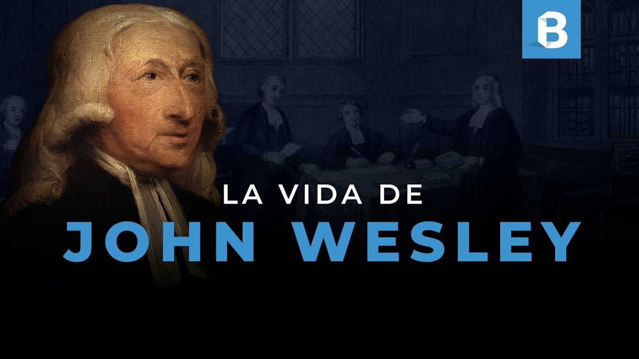 JOHN WESLEY: Escritor, teólogo, pastor y fundador del metodismo | BITE
