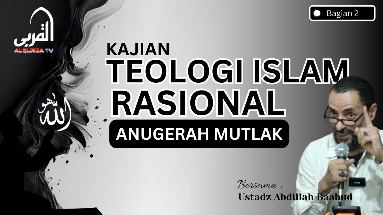 KAJIAN TEOLOGI ISLAM RASIONAL - BAGIAN 2 | ANUGERAH MUTLAK