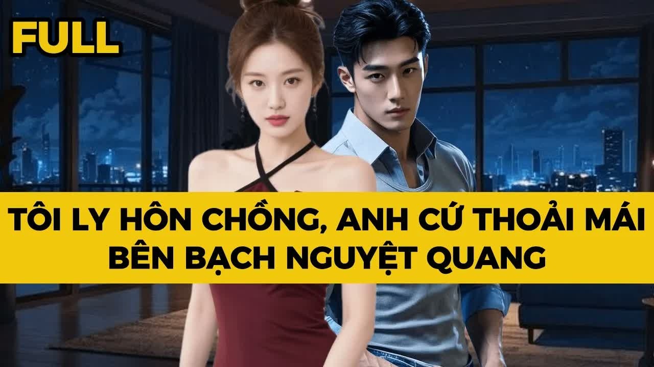 Ly hôn rồi, anh muốn bên “Bạch Nguyệt Quang” bao lâu cũng được, chỉ là cái giá phải trả khiến anh k
