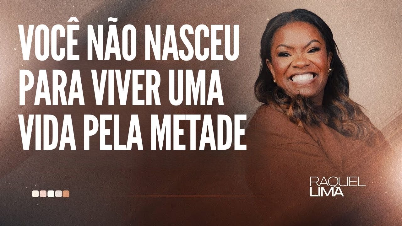 PRA. RAQUEL LIMA I VOCÊ NÃO NASCEU PARA VIVER UMA VIDA PELA METADE