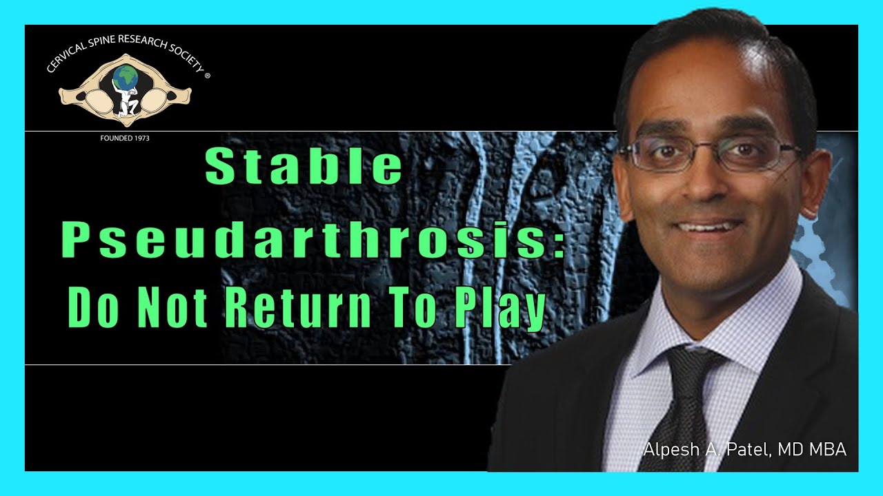 Stable Pseudarthrosis: Do Not Return To Play - Dr. Alpesh Patel