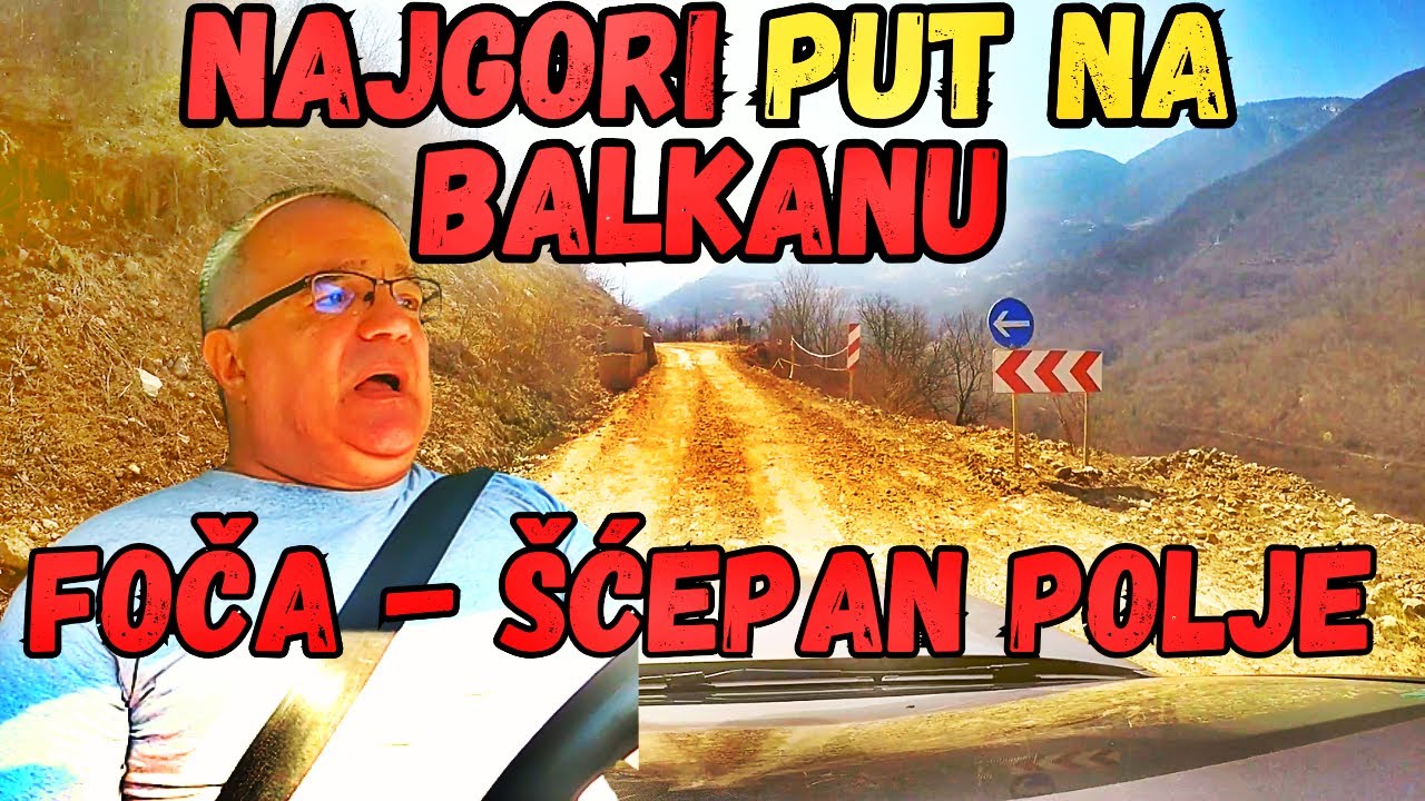 OD FOČE DO ŠĆEPAN POLJA: NAJGORI PUT NA BALKANU