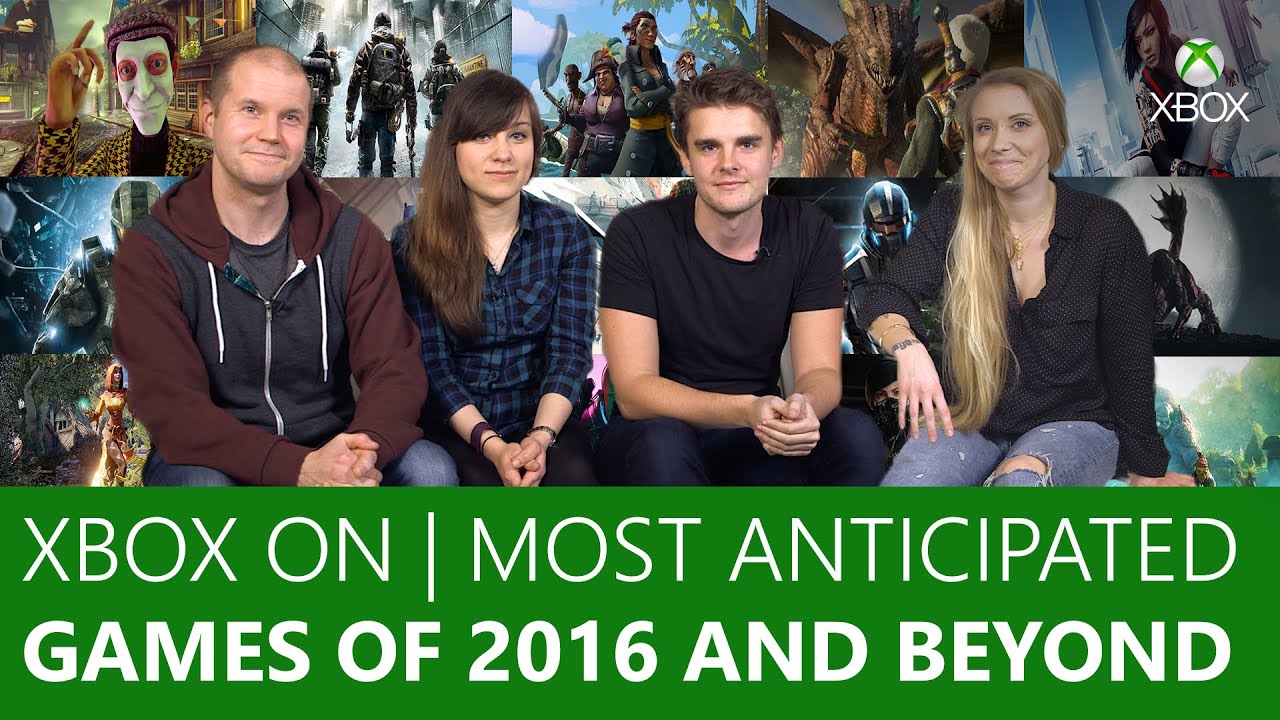 Most Anticipated Games In 2016 and Beyond | Xbox On