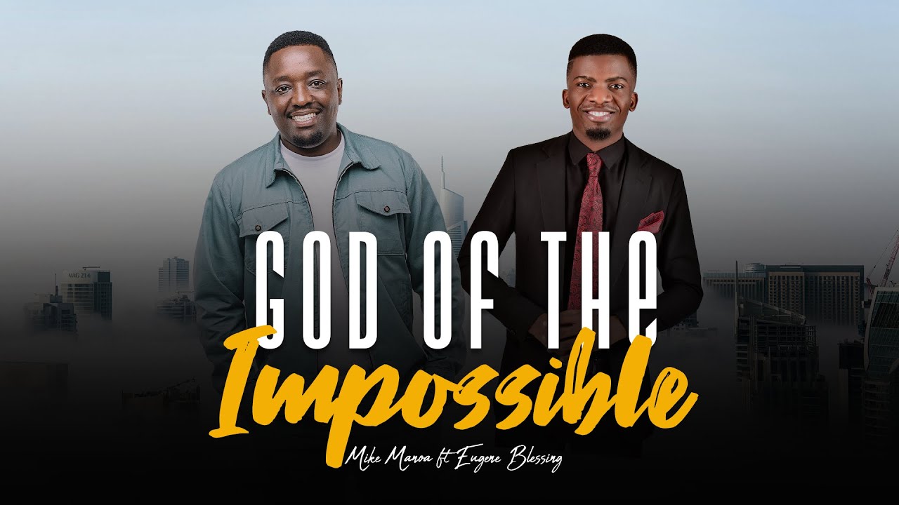 God of Impossible - Mike Manoa ft Eugene Blessing