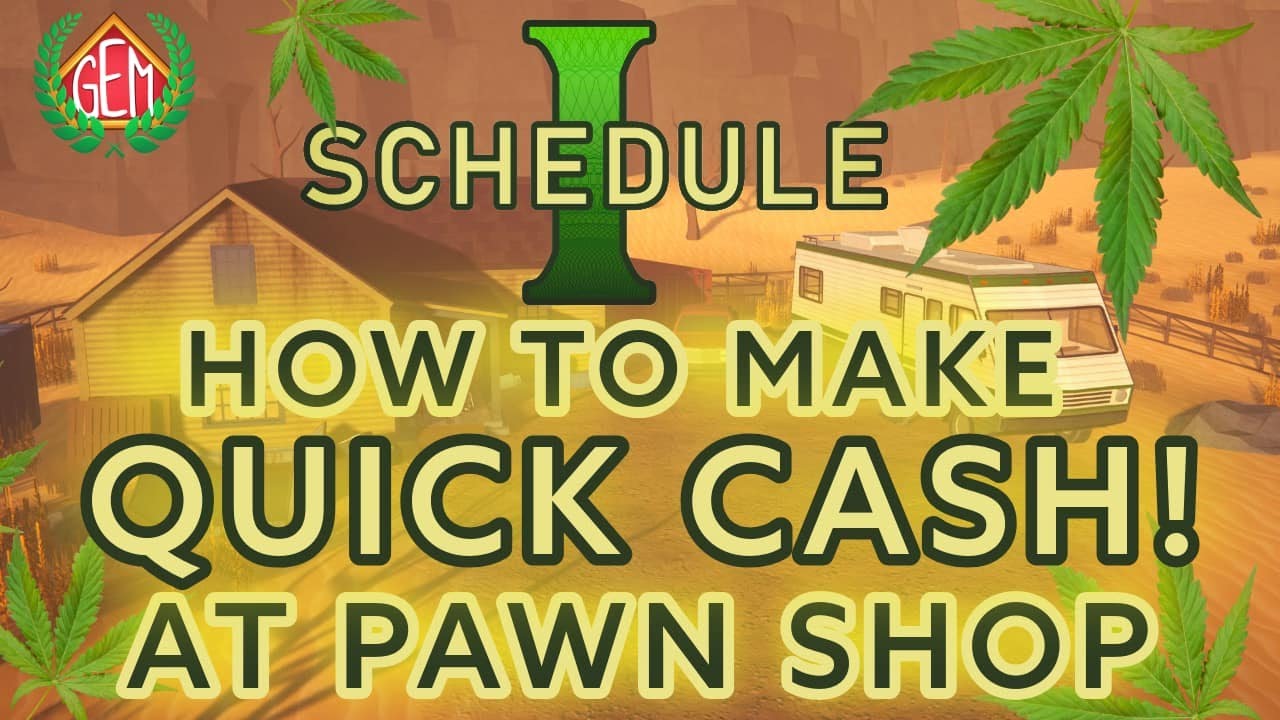 Schedule 1 How to Make Quick Cash at Pawn Shop!