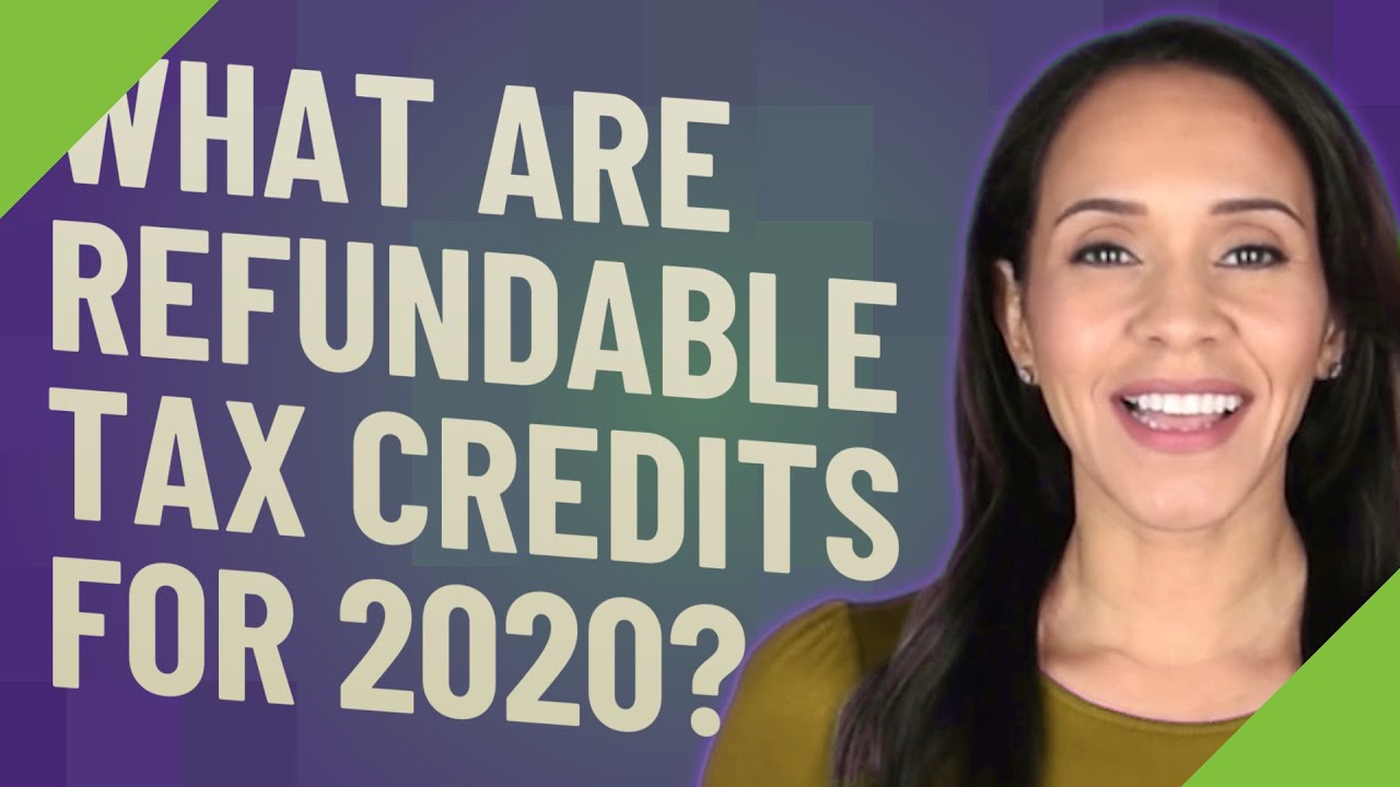 What are refundable tax credits for 2020?