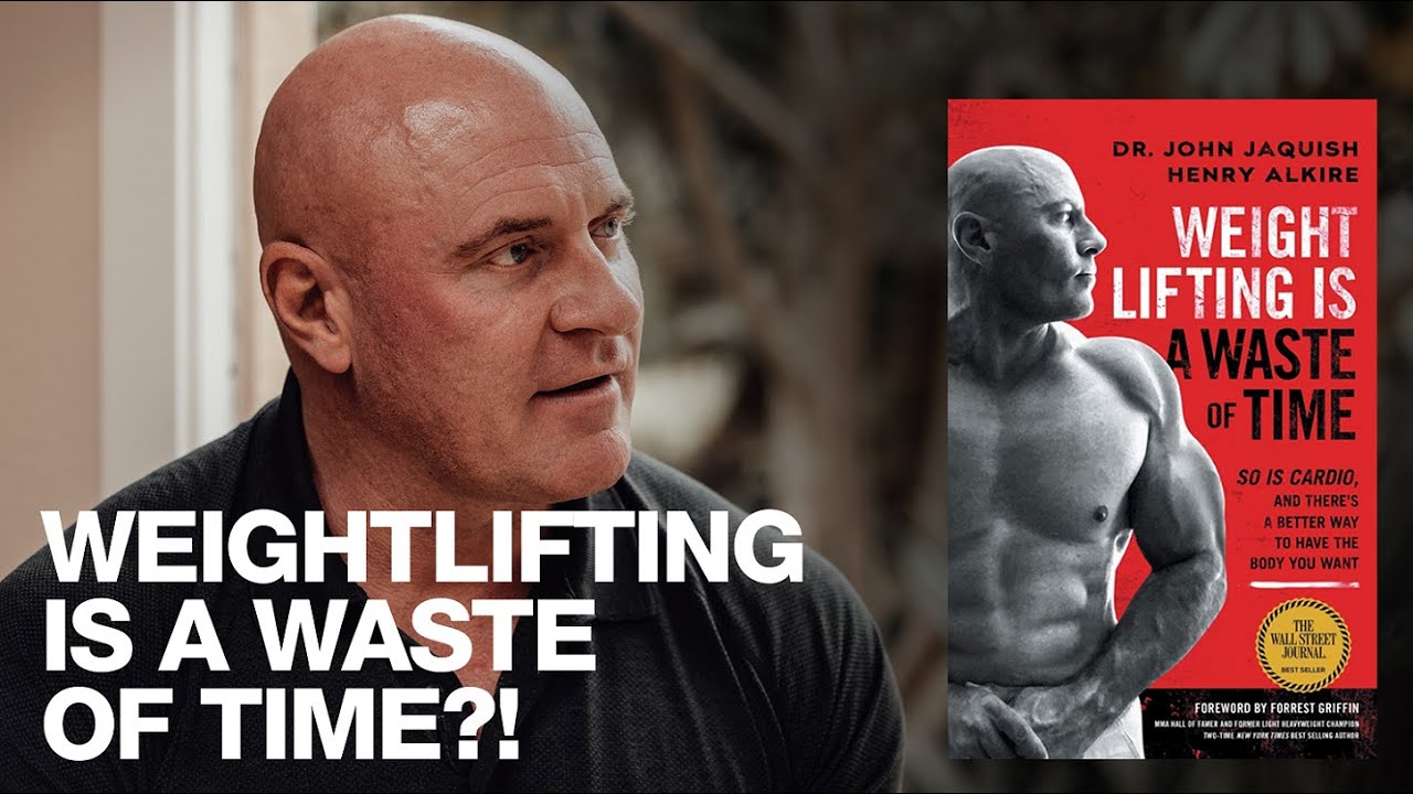 Dr. John Jaquish | Weightlifting Is a Complete Waste of Time