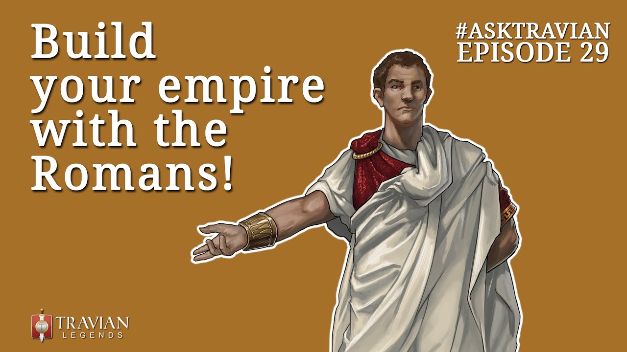 Ask Travian #29 ~ Build your Empire with the Romans!