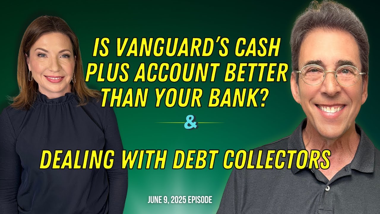 Full Show: Is Vanguard’s Cash Plus Account Better Than Your Bank? and Dealing With Debt Collectors