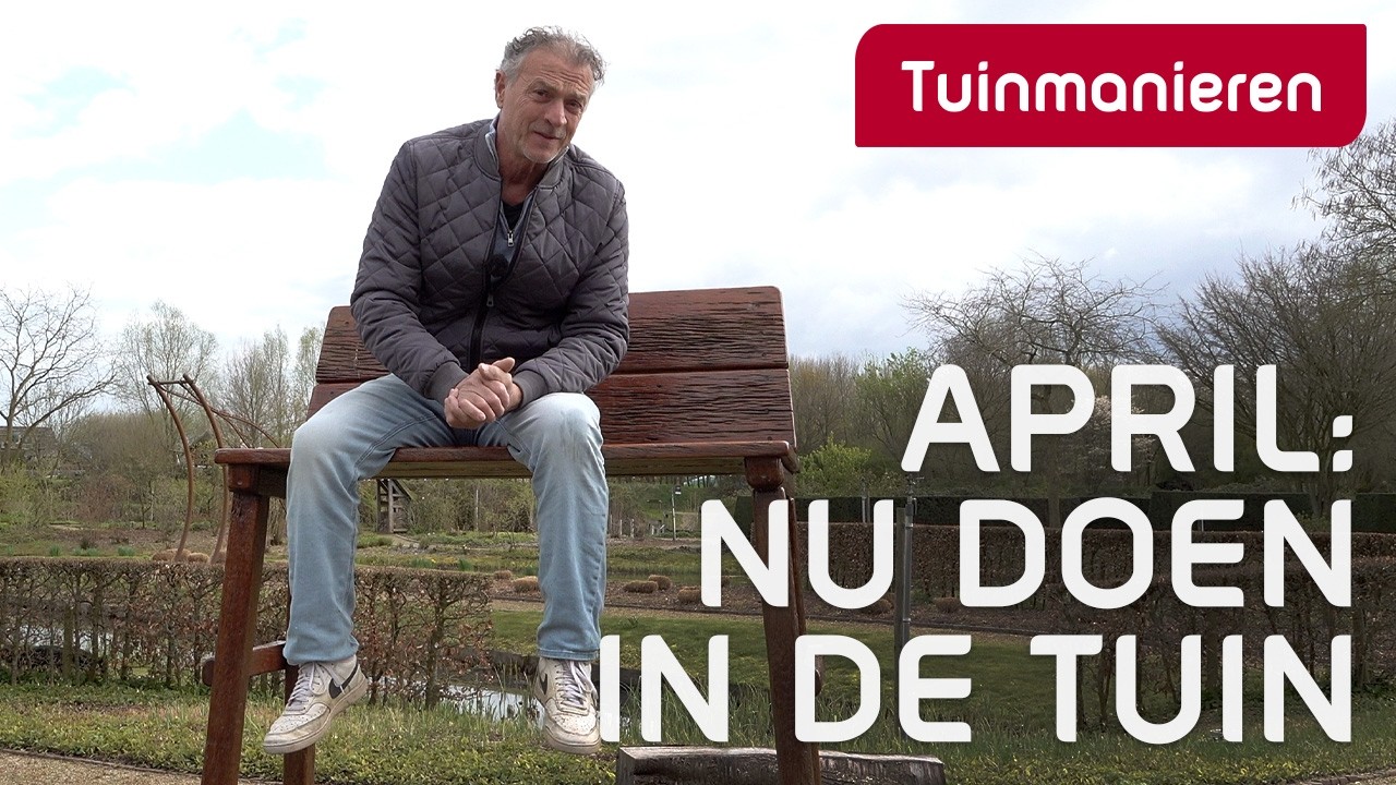 April. Dit moet je n&uacute; doen in je tuin | Tuinmanieren