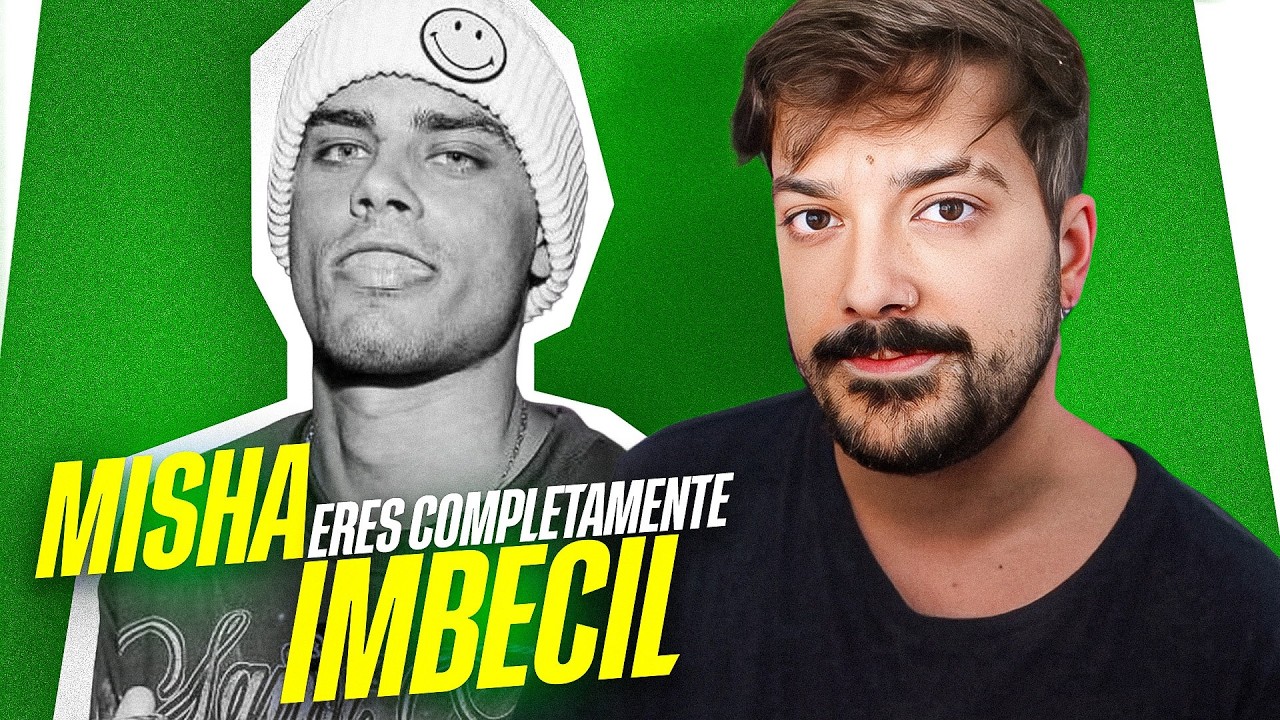 Misha: eres COMPLETAMENTE IMBỄCIL