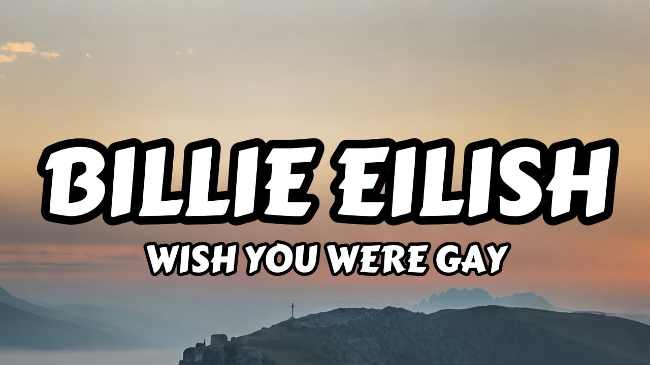 Billie Eilish - wish you were gay (Lyrics)
