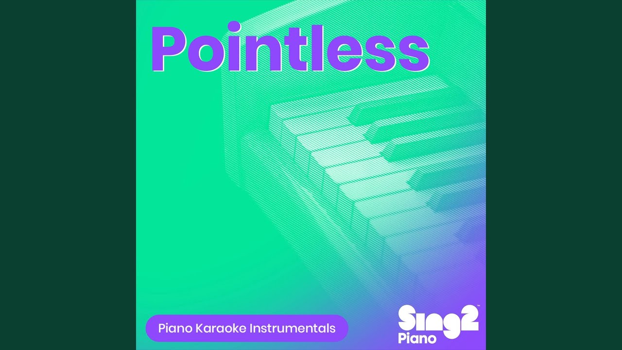 Pointless (Higher Key) [Originally Performed by Lewis Capaldi] (Piano Karaoke Version)