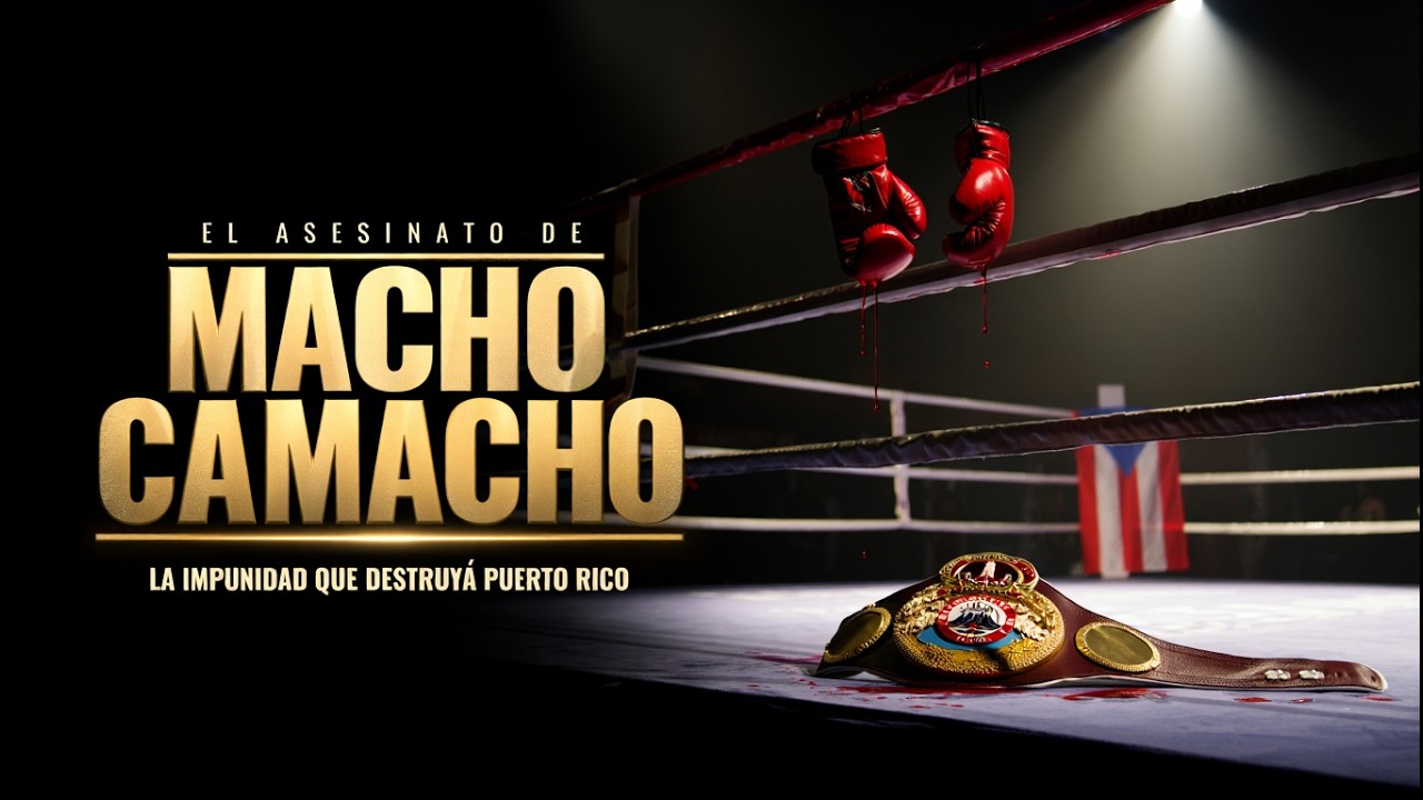 EL ASESINATO DE MACHO CAMACHO | La Impunidad que Destruyó Puerto Rico