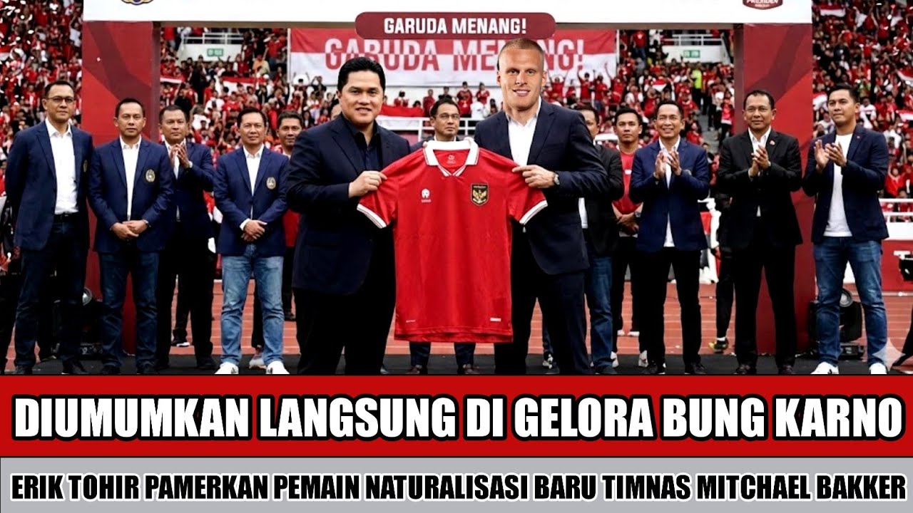 GBK DI BUAT GEMURUH~MITCHAEL BAKKER RESMI DI KENALKAN ERIK TOHIR SEBAGAI NATURALISASI TERBARU TIMNAS