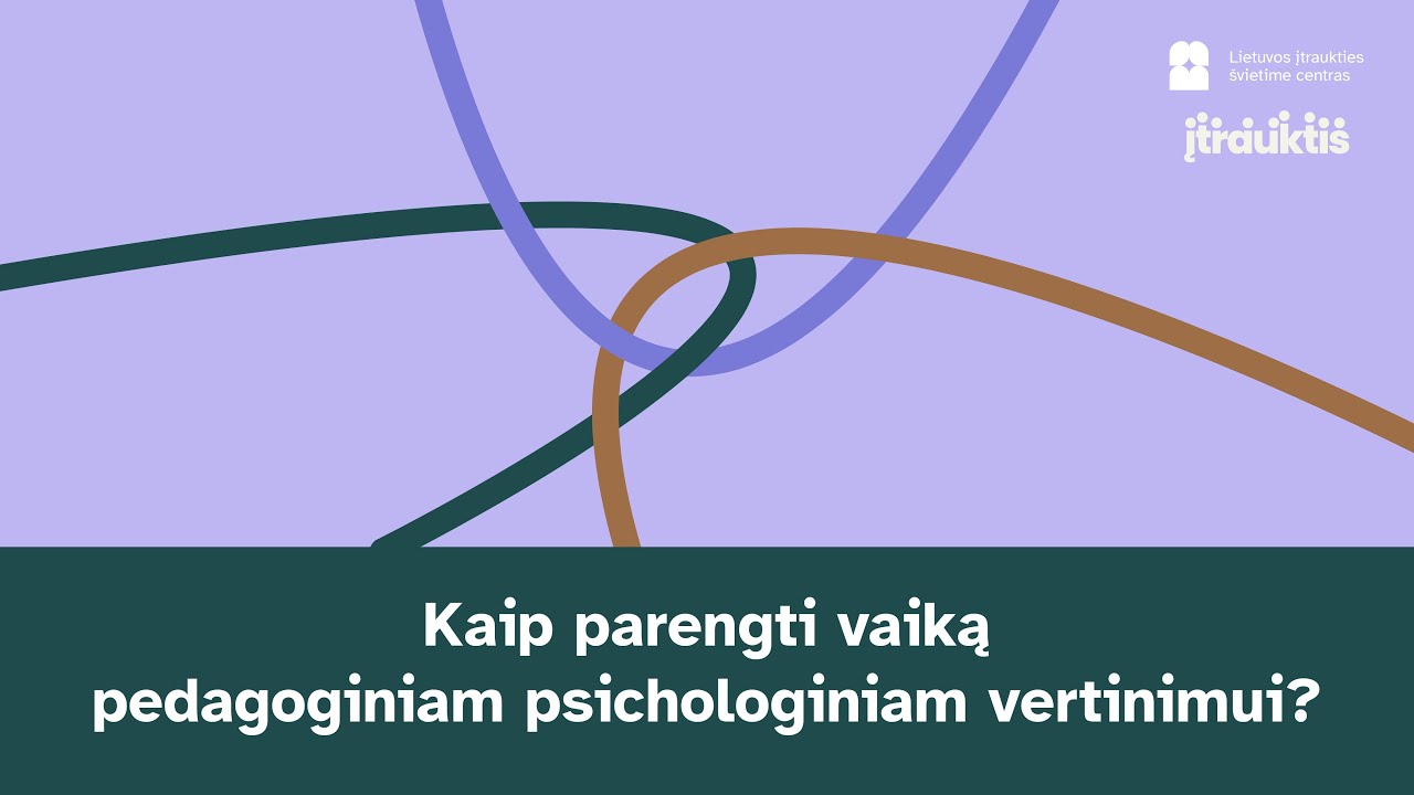 Kaip parengti vaiką pedagoginiam psichologiniam vertinimui?