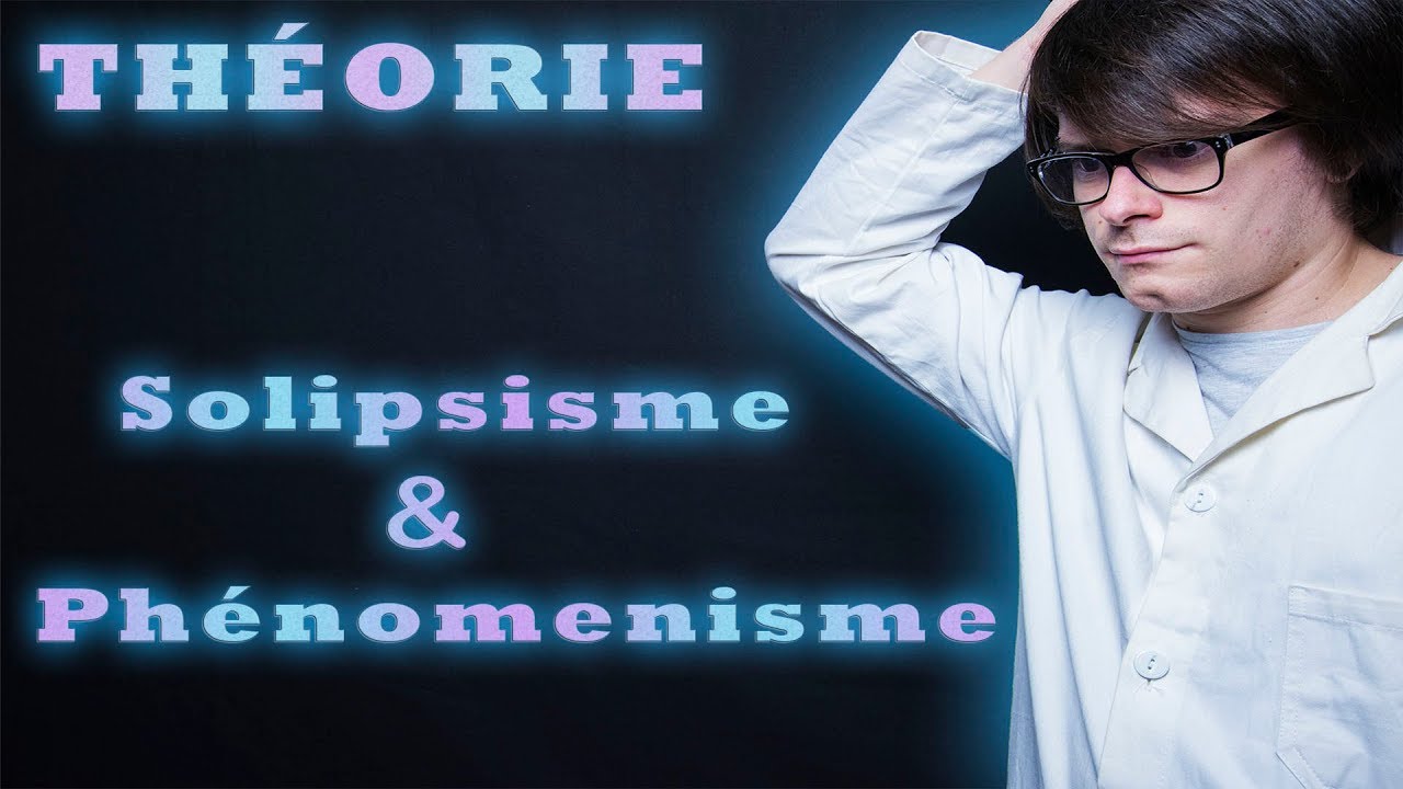 THÉORIE - SOLIPSISME & PHÉNOMÉNISME - Brainless Science