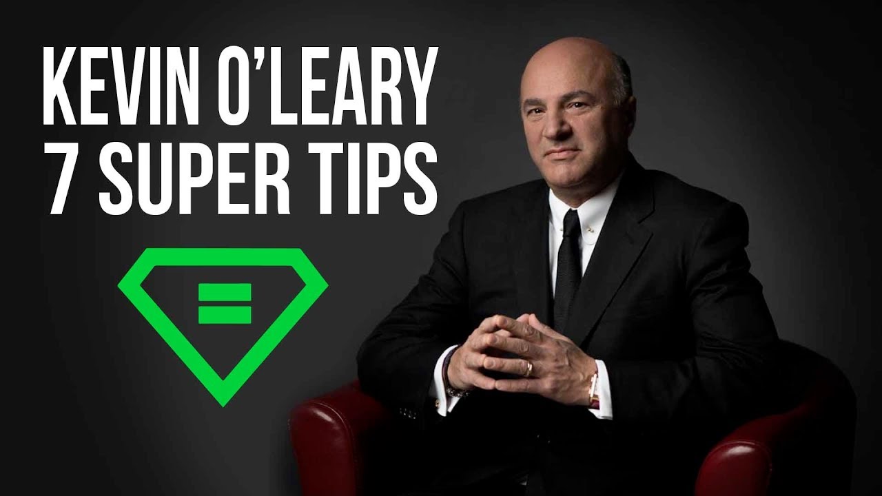 Kevin O'Leary | 7 Super Tips