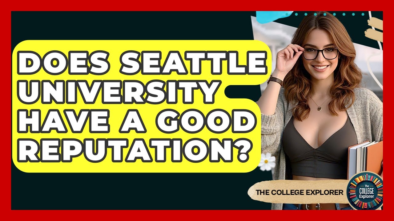 Does Seattle University Have A Good Reputation? - The College Explorer