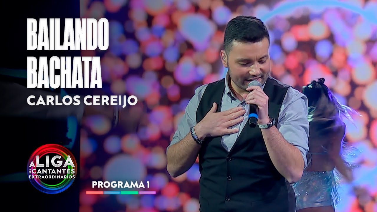 BAILANDO BACHATA - Carlos Cereijo | A Liga dos Cantantes Extraordinarios